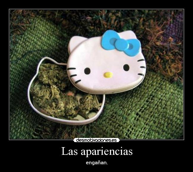 Las apariencias - engañan.