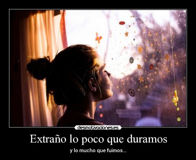 Extraño lo poco que duramos -