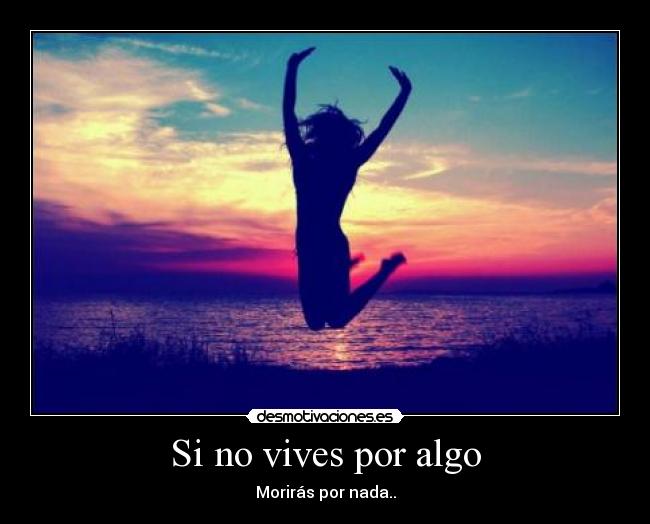 Si no vives por algo -