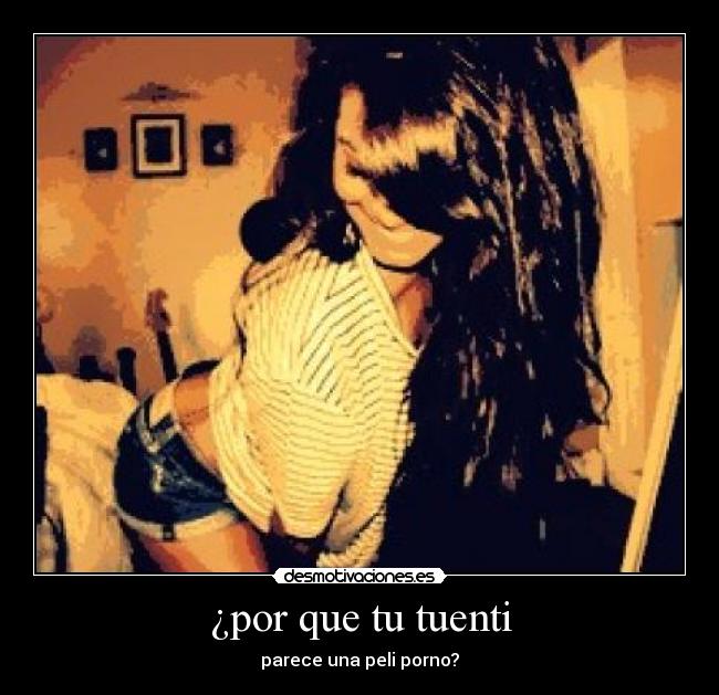 ¿por que tu tuenti - parece una peli porno?
