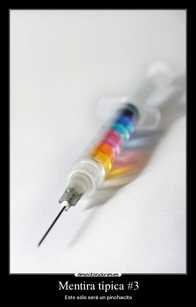 Mentira típica #3 - Esto sólo será un pinchacito