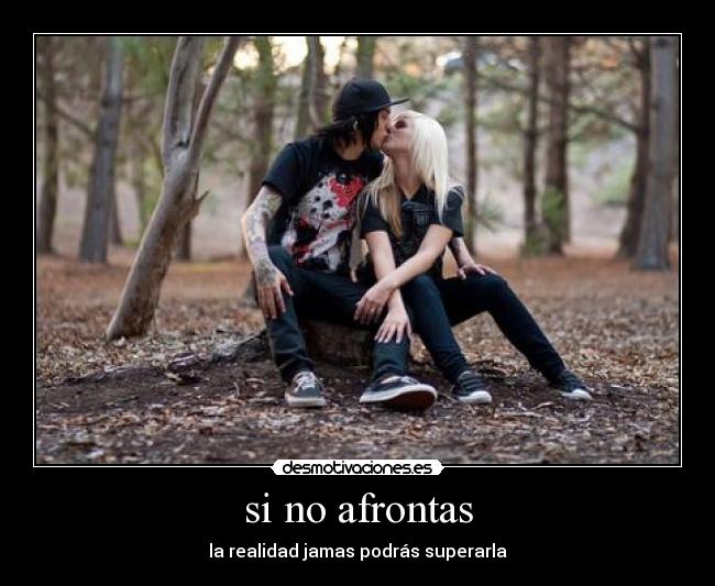 si no afrontas - la realidad jamas podrás superarla