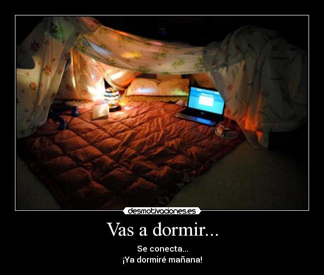 Vas a dormir... -