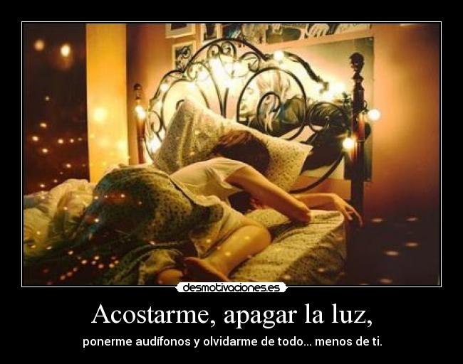 Acostarme, apagar la luz, - 