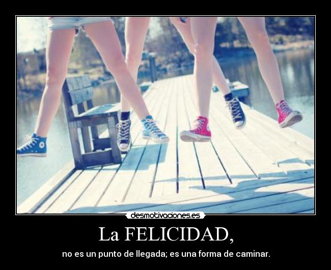 La FELICIDAD, - 