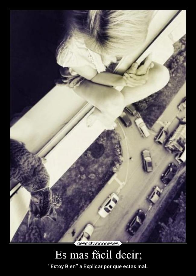 Es mas fácil decir; -