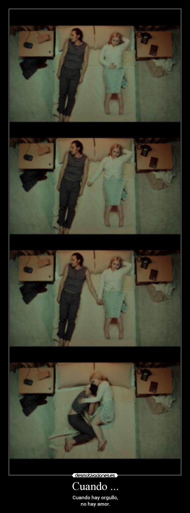 Cuando ... - Cuando hay orgullo,
no hay amor.