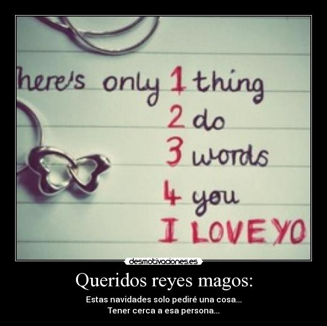 Queridos reyes magos: - Estas navidades solo pediré una cosa...
Tener cerca a esa persona...♥