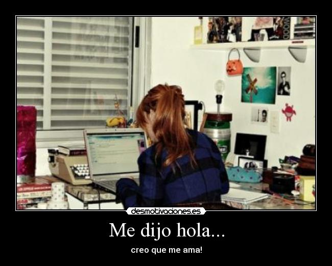 Me dijo hola... -