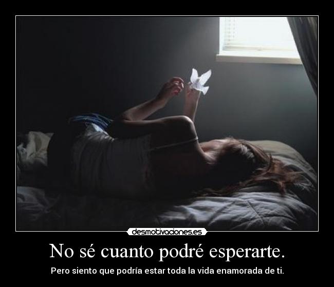 No sé cuanto podré esperarte. - 