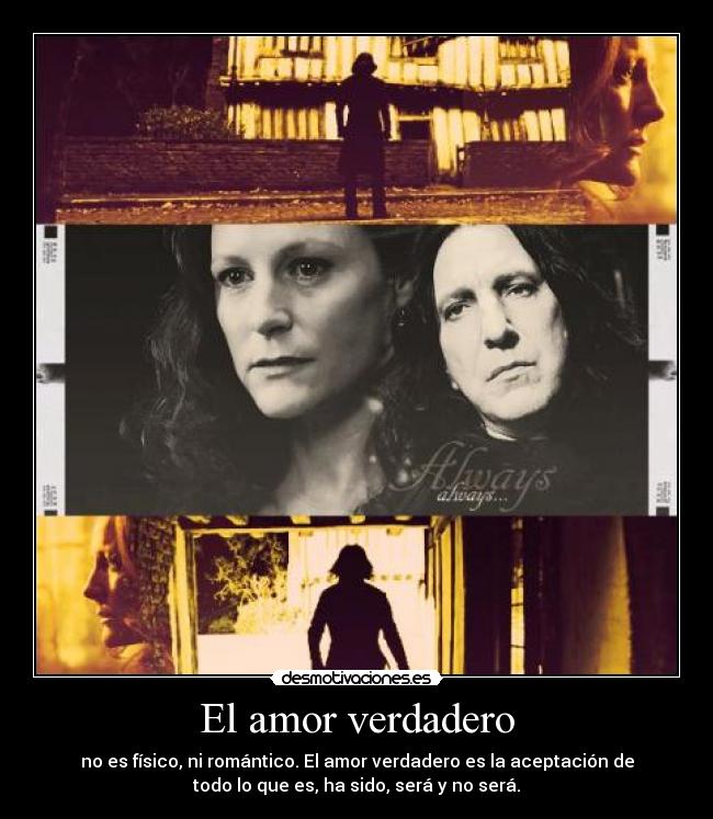 El amor verdadero - no es físico, ni romántico. El amor verdadero es la aceptación de
todo lo que es, ha sido, será y no será.
