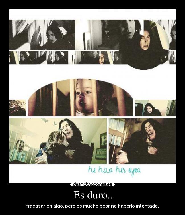 Es duro.. - fracasar en algo, pero es mucho peor no haberlo intentado.