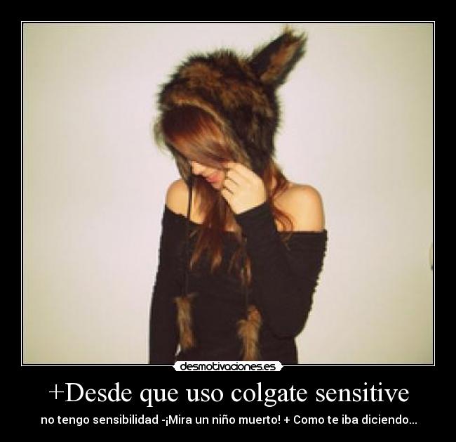 +Desde que uso colgate sensitive - 