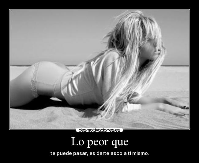Lo peor que -