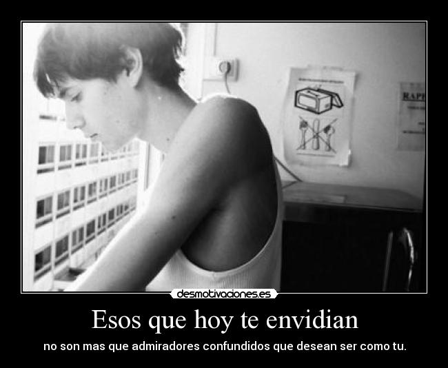 Esos que hoy te envidian -