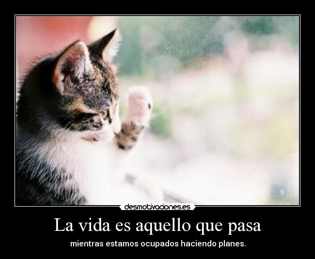 La vida es aquello que pasa - 