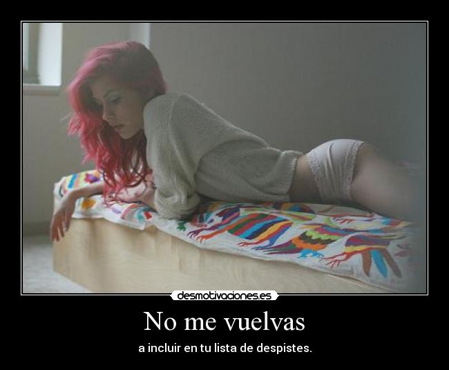No me vuelvas - a incluir en tu lista de despistes.