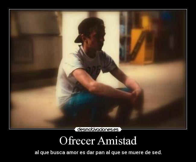 carteles amistad amistad amor sed desmotivaciones