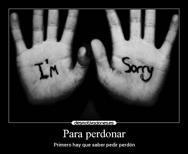 Para perdonar - Primero hay que saber pedir perdón