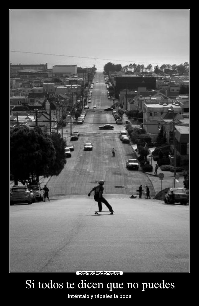 Si todos te dicen que no puedes - Inténtalo y tápales la boca