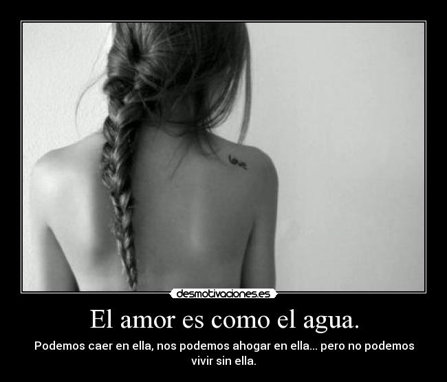 El amor es como el agua. -