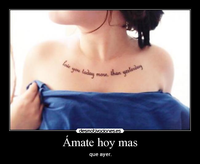 Ámate hoy mas - que ayer.