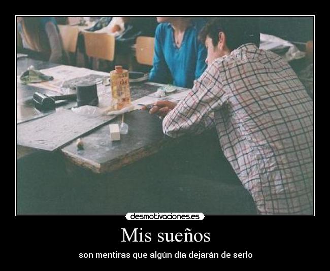 Mis sueños - son mentiras que algún día dejarán de serlo
