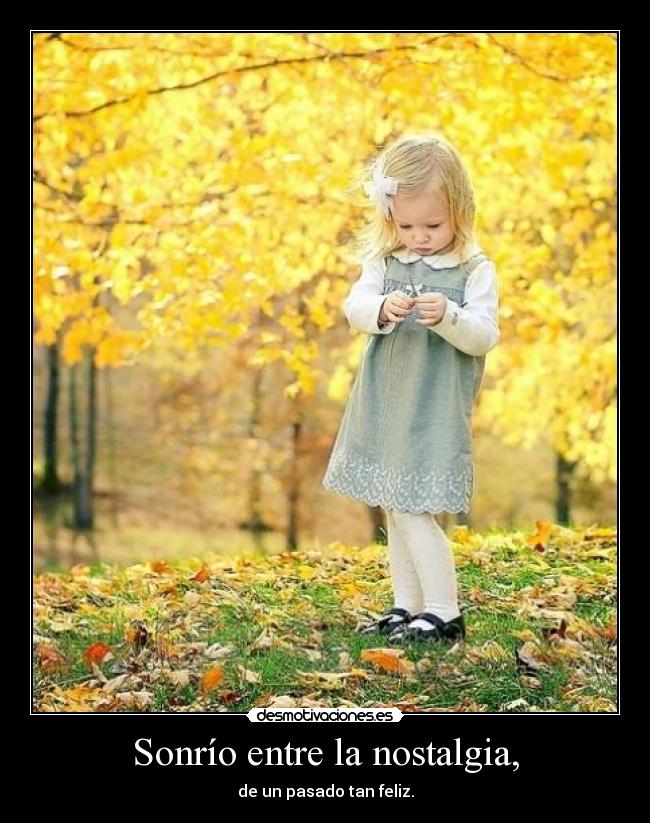 Sonrío entre la nostalgia, -