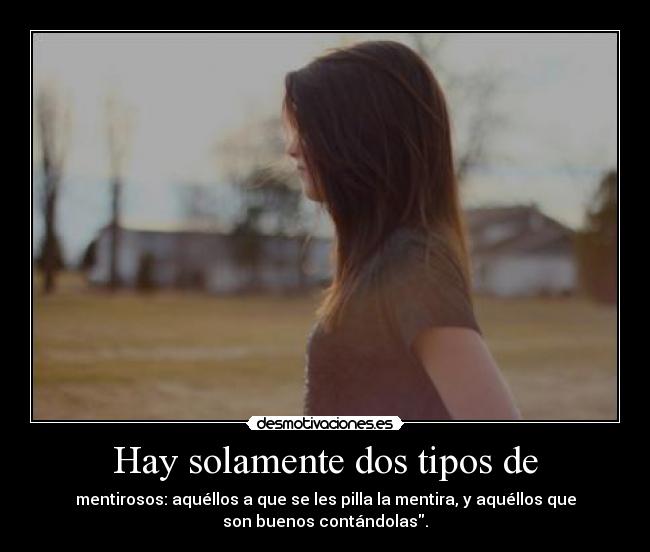 Hay solamente dos tipos de -