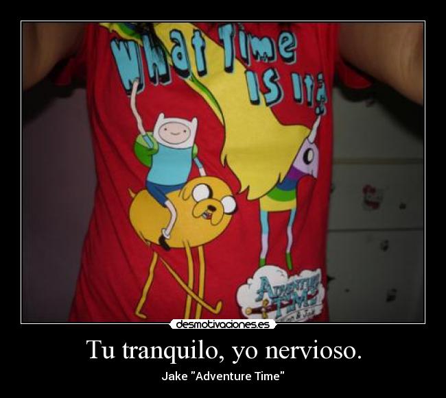 carteles jake tranquilo nervioso adventure time desmotivaciones