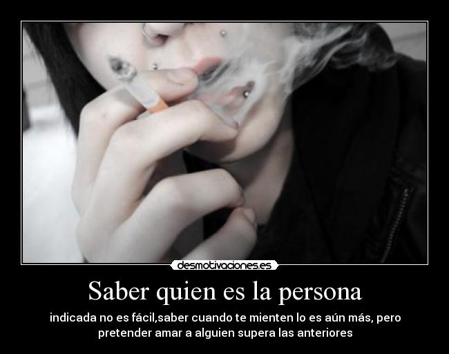 Saber quien es la persona - indicada no es fácil,saber cuando te mienten lo es aún más, pero
pretender amar a alguien supera las anteriores