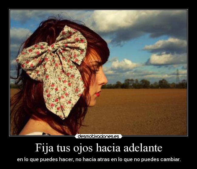 Fija tus ojos hacia adelante -