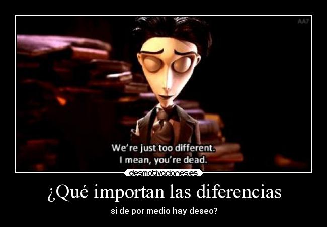 ¿Qué importan las diferencias - si de por medio hay deseo?