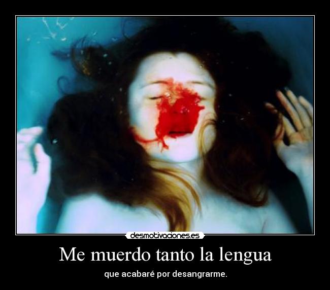 Me muerdo tanto la lengua - 