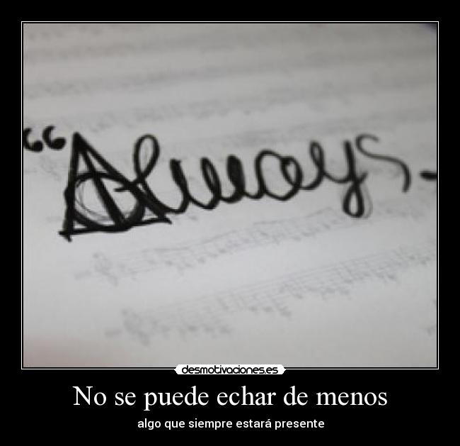 No se puede echar de menos - algo que siempre estará presente