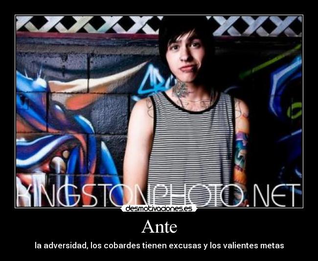 Ante - la adversidad, los cobardes tienen excusas y los valientes metas