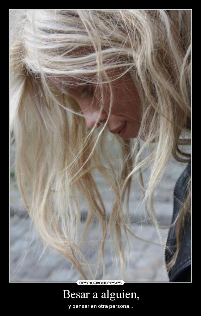 Besar a alguien, - y pensar en otra persona...
