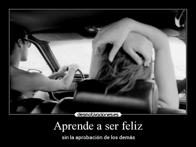 Aprende a ser feliz - sin la aprobación de los demás