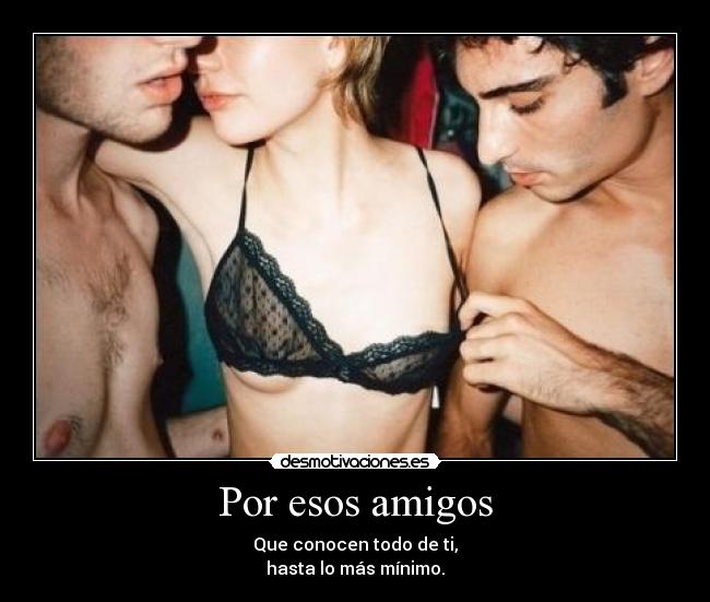 Por esos amigos -