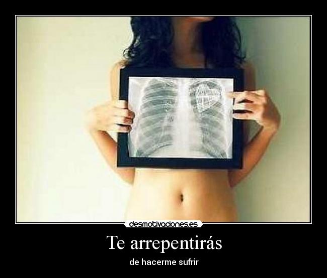 Te arrepentirás - de hacerme sufrir