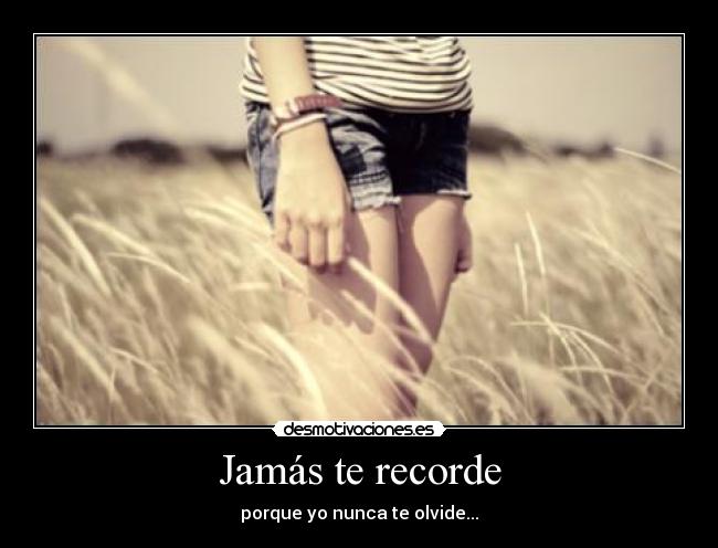 Jamás te recorde - 