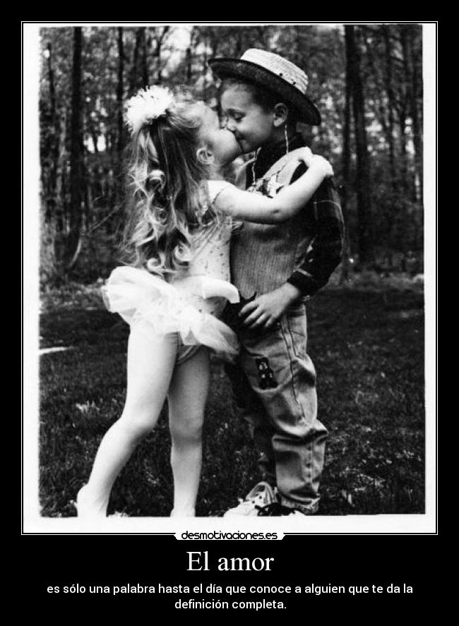 El amor - es sólo una palabra hasta el día que conoce a alguien que te da la definición completa.