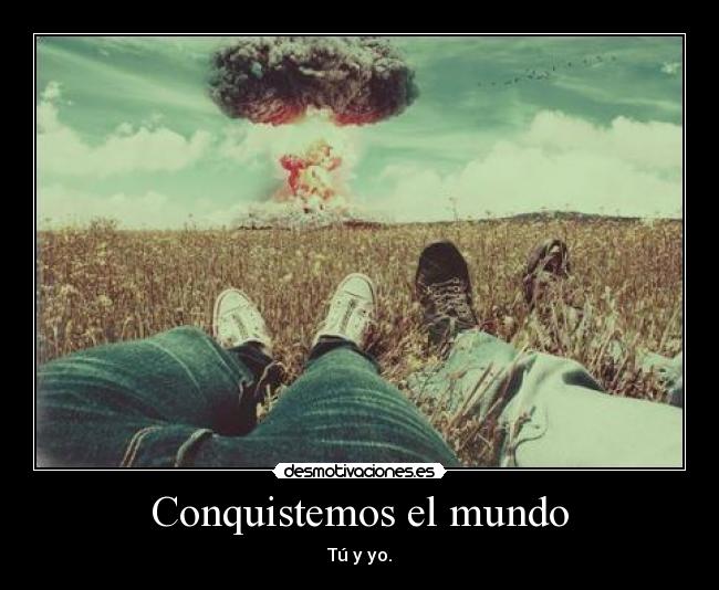 Conquistemos el mundo - Tú y yo.