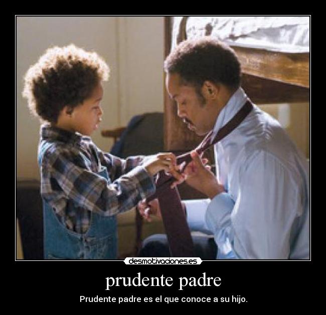 prudente padre - Prudente padre es el que conoce a su hijo.
