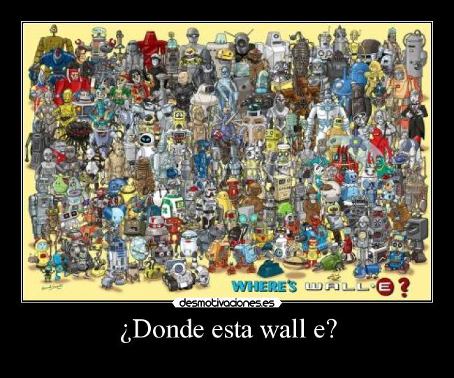 ¿Donde esta wall e? -