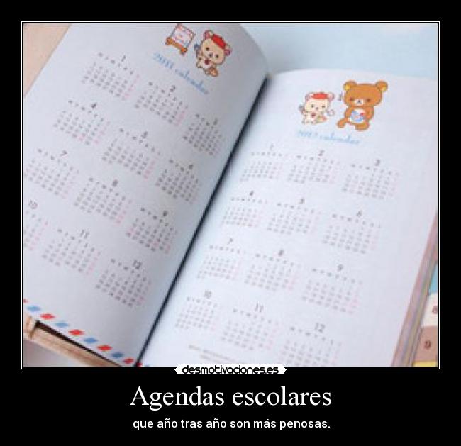 Agendas escolares - que año tras año son más penosas.