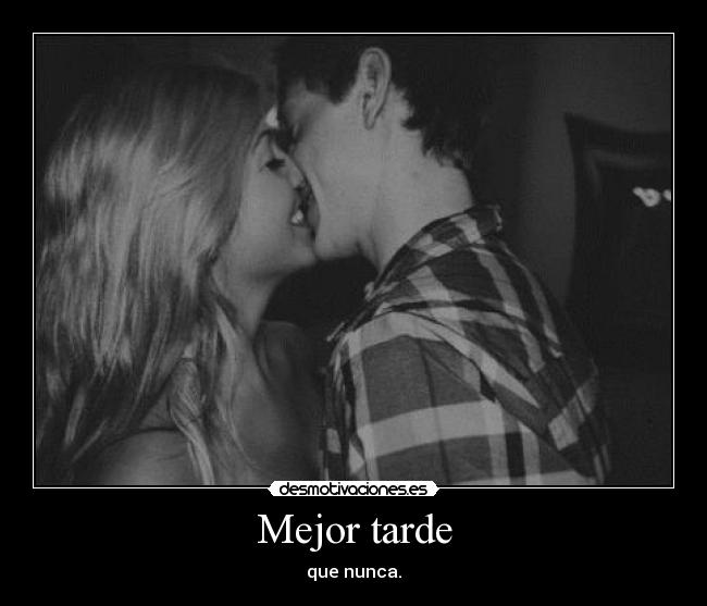 Mejor tarde -