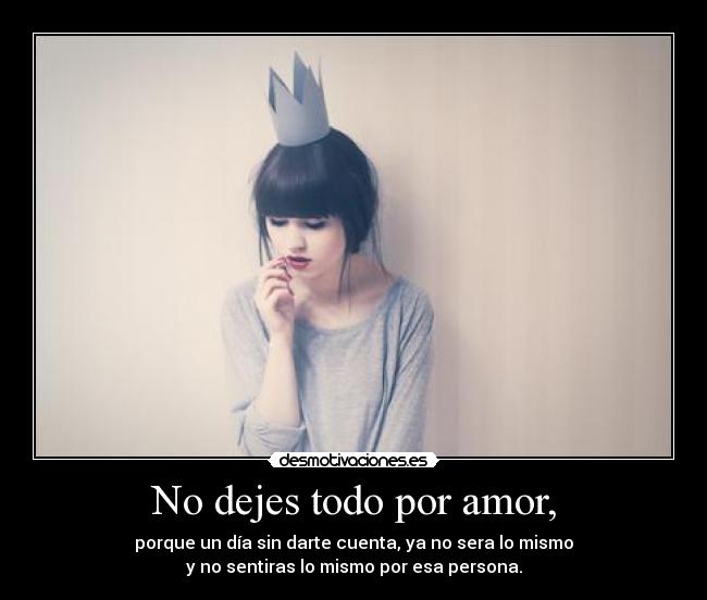 No dejes todo por amor, - 