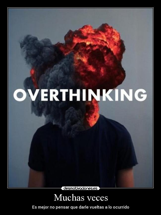 Muchas veces - Es mejor no pensar que darle vueltas a lo ocurrido