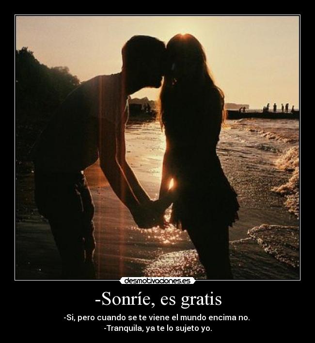 -Sonríe, es gratis -